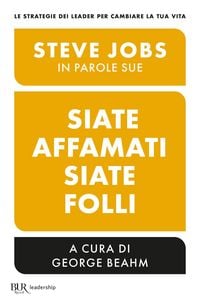 Produktbild: Siate affamati. Siate folli. Steve Jobs in parole sue