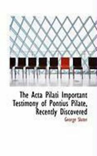 Produktbild: The ACTA Pilati Important Testimony of Pontius Pilate, Recently Discovered