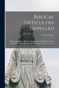 Produktbild: Biblical Difficulties Dispelled [microform]: Being an Answer to Queries Respecting So-called Discrepancies in Scripture, Misunderstood and Misinterpre
