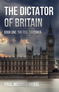 Produktbild: The Dictator of Britain Book One - The Rise to Power