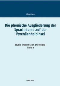 Produktbild: Die phonische Ausgliederung der Sprachr&auml;ume auf der Pyren&auml;enhalbinsel