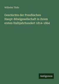 Produktbild: Geschichte der Preu&szlig;ischen Haupt-Bibelgesellschaft in ihrem ersten Halbjahrhundert 1814-1864