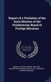 Produktbild: Report of a Visitation of the Syria Mission of the Presbyterian Board of Foreign Missions