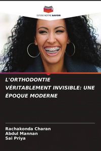Produktbild: L'ORTHODONTIE V&Eacute;RITABLEMENT INVISIBLE: UNE &Eacute;POQUE MODERNE