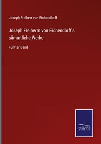 Produktbild: Joseph Freiherrn von Eichendorff's s&auml;mmtliche Werke