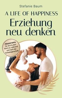 Produktbild: A life of happiness - der Weg zu einer erfolgreichen und gl&uuml;cklichen Erziehung
