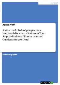 Produktbild: A structural clash of perspectives. Irreconcilable contradictions in Tom Stoppard's drama "Rosencrantz and Guildenstern are Dead"