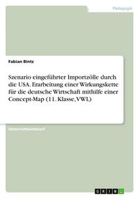 Produktbild: Szenario eingef&uuml;hrter Importz&ouml;lle durch die USA. Erarbeitung einer Wirkungskette f&uuml;r die deutsche Wirtschaft mithilfe einer Concept-Map (11. Klasse, VWL)