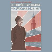 Produktbild: Leiden f&uuml;r ein Feuerwerk. Die Flucht der S. Rebesky.