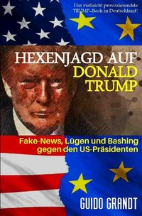 Gugra-Media-Politik / Hexenjagd auf Donald Trump Guido Grandt