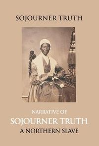 Produktbild: Narrative Of Sojourner Truth, A Northern Slave, Emancipated From Bodily Servitude By The State Of New York, In 1828. With A Portrait