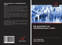 Produktbild: Jak pracowa&iquest; na nieefektywnym rynku