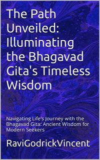 Produktbild: The Path Unveiled: Illuminating the Bhagavad Gita's Timeless Wisdom