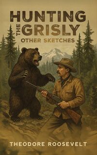 Produktbild: Hunting the Grisly, and Other Sketches