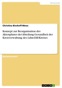 Produktbild: Konzept zur Reorganisation des Aktenplanes der Abteilung Gesundheit der Kreisverwaltung des Lahn-Dill-Kreises