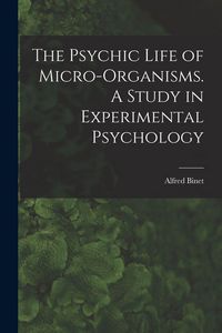Produktbild: The Psychic Life of Micro-Organisms. A Study in Experimental Psychology