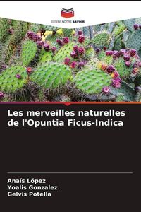 Produktbild: Les merveilles naturelles de l'Opuntia Ficus-Indica