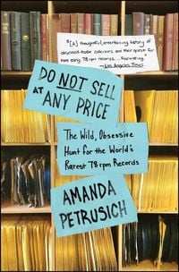 Bild vom Artikel Do Not Sell at Any Price: The Wild, Obsessive Hunt for the World's Rarest 78 RPM Records vom Autor Amanda Petrusich