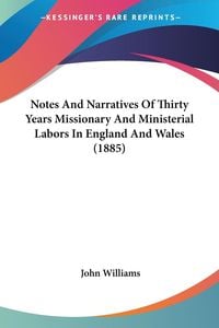 Bild vom Artikel Notes And Narratives Of Thirty Years Missionary And Ministerial Labors In England And Wales (1885) vom Autor John Williams