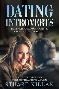 Produktbild: Dating for Introverts: Eliminate Approach Anxiety, Confidently Speak to...and Get Dates with the Most Beautiful Women