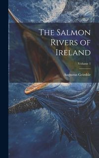 Produktbild: The Salmon Rivers of Ireland; Volume 1