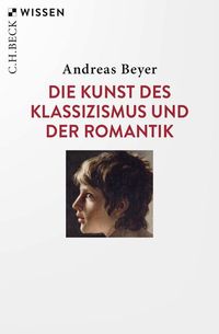 Bild vom Artikel Die Kunst des Klassizismus und der Romantik vom Autor Andreas Beyer