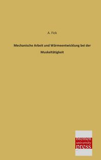 Produktbild: Mechanische Arbeit und W&auml;rmeentwicklung bei der Muskelt&auml;tigkeit