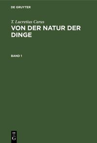Produktbild: T. Lucretius Carus: Von der Natur der Dinge. Band 1