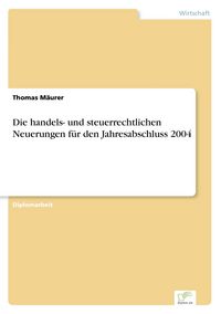 Produktbild: Die handels- und steuerrechtlichen Neuerungen f&uuml;r den Jahresabschluss 2004