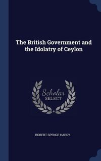Produktbild: The British Government and the Idolatry of Ceylon