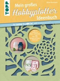 Produktbild: Mein gro&szlig;es Hobbyplotter-Ideenbuch f&uuml;r Brother ScanNCut und Silhouette