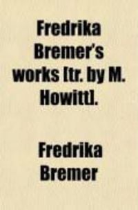 Produktbild: Fredrika Bremer's Works [Tr. by M. Howitt].