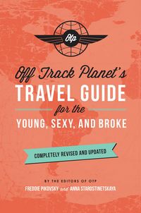 Produktbild: Off Track Planet's Travel Guide for the Young, Sexy, and Broke: Completely Revised and Updated