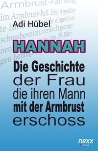 Produktbild: Hannah - Die Geschichte der Frau, die ihren Mann mit der Armbrust erschoss