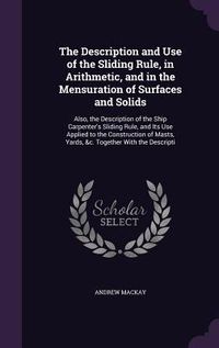 Produktbild: The Description and Use of the Sliding Rule, in Arithmetic, and in the Mensuration of Surfaces and Solids
