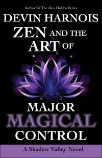 Produktbild: Zen and the Art of Major Magical Control (Shadow Valley, #4)