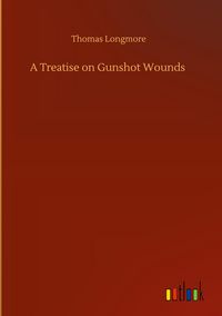 Produktbild: A Treatise on Gunshot Wounds