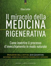 Produktbild: Il miracolo della medicina rigenerativa. Come invertire il processo d'invecchiamento in modo naturale