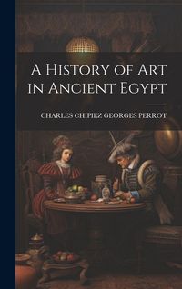 Produktbild: A History of Art in Ancient Egypt