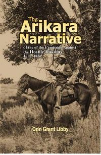 Produktbild: The Arikara Narrative of the Campaign Against the Hostile Dakotas June, 1876