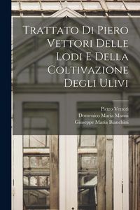 Produktbild: Trattato Di Piero Vettori Delle Lodi E Della Coltivazione Degli Ulivi