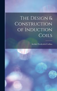 Produktbild: The Design & Construction of Induction Coils