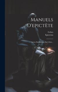 Produktbild: Manuels D'epict&egrave;te: Suivis Du Tableau De C&eacute;b&egrave;s...