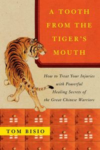 Bild vom Artikel A Tooth from the Tiger's Mouth: How to Treat Your Injuries with Powerful Healing Secrets of the Great Chinese Warrior vom Autor Tom Bisio