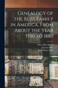Produktbild: Genealogy of the Bliss Family in America, From About the Year 1550 to 1880