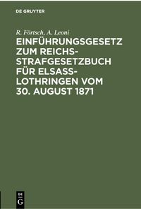 Produktbild: Einf&uuml;hrungsgesetz zum Reichs-Strafgesetzbuch f&uuml;r Elsass-Lothringen vom 30. August 1871