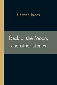 Produktbild: Back o' the Moon, and other stories