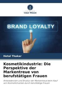 Produktbild: Kosmetikindustrie: Die Perspektive der Markentreue von berufst&auml;tigen Frauen