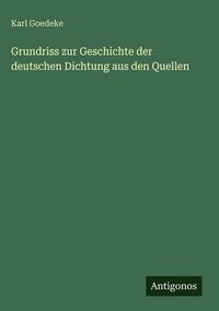 Produktbild: Grundriss zur Geschichte der deutschen Dichtung aus den Quellen