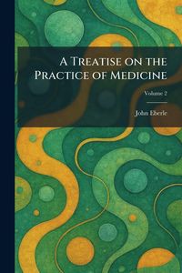 Produktbild: A Treatise on the Practice of Medicine